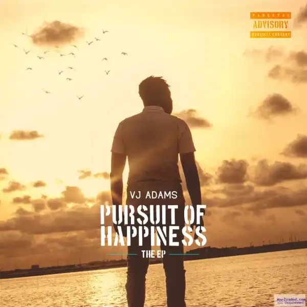 VJ Adams Releases Ep Track List ‘Pursuit Of Happiness’ Featuring Chidinma, May D and More